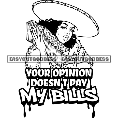 Your Opinion Doesn't Pay My Bills Quote African American Woman Holding Money Bundle And Wearing Cap Curly Hairstyle Long Nail Design Element BW Artwork SVG JPG PNG Vector Clipart Cricut Silhouette Cut Cutting