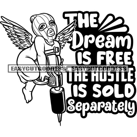 The Dream Is Free The Hustle Is Sold Separately Quote African American Baby Angle Holding Drill Machine Vector Afro Angele Wearing Musk Hide Face Angle Wing Design Element BW Artwork SVG JPG PNG Vector Clipart Cricut Silhouette Cut Cutting