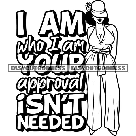 I Am Who I Am You Approval Isn't Needed Quote Afro Sexy Woman Wearing Hat And Standing Pose Design Element BW Artwork SVG JPG PNG Vector Clipart Cricut Silhouette Cut Cutting