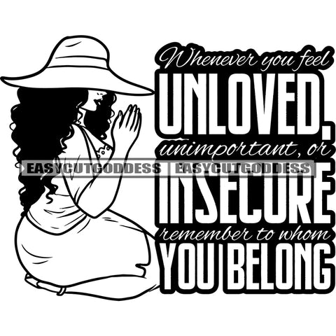 Whenever You Feel Unloved Unimportant, Or Insecure Remember To Whom You Belong Quote Hard Praying Hand Afro Woman Wearing Cap Black And White Artwork Design Element Curly Hairstyle SVG JPG PNG Vector Clipart Cricut Silhouette Cut Cutting