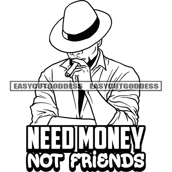 Need Money Not Friends Quote African Gangster Man Smoking Marijuana Wearing Hat Black And White Artwork BW Design Element SVG JPG PNG Vector Clipart Cricut Silhouette Cut Cutting