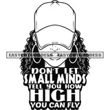 Don't Let small Minds Tell You How High You Can Fly Quote Black And White African Woman Head Design Element Wearing Hoop Earing And Cap Afro Woman Curly Hairstyle Black And White Artwork BW SVG JPG PNG Vector Clipart Cricut Silhouette Cut Cutting