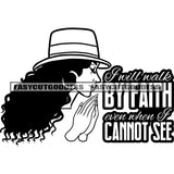 I Will Walk By Faith Even When I Cannot See Quote Afro Woman Hard Praying Hand Wearing Cap And Hoop Earing Curly Long Hairstyle Vector BW Artwork Side Face Design Element SVG JPG PNG Vector Clipart Cricut Silhouette Cut Cutting