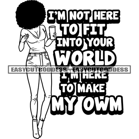 I'm Not Here To Fit Into Your World I'm Here To Make My Own Quote African Woman Standing And Holding Coffee Mug Afro Hairstyle Hide Face Design Element SVG JPG PNG Vector Clipart Cricut Silhouette Cut Cutting