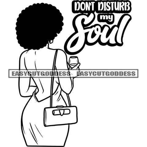 Don't Disturb My Soul Quote African American Woman Wearing Sexy Dress Holding Coffee Mug Afro Hairstyle Hoop Earing Vector BW SVG JPG PNG Vector Clipart Cricut Silhouette Cut Cutting