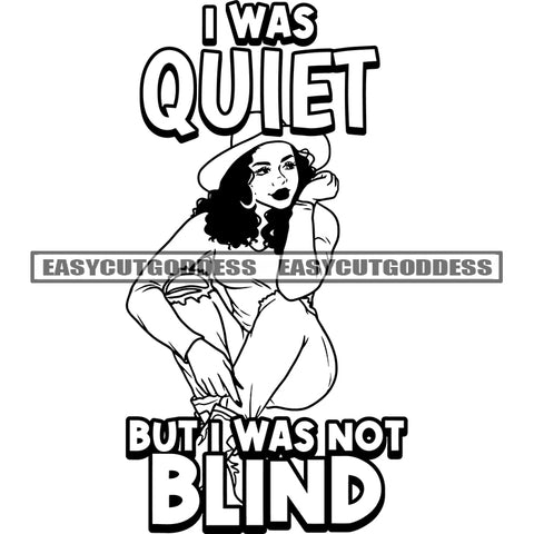 I Was Quiet But I Was Not Blind Quote Sexy African American Woman Setting Pose Wearing Hat Curly Hairstyle Smile Face Black And White Artwork Vector SVG JPG PNG Vector Clipart Cricut Silhouette Cut Cutting