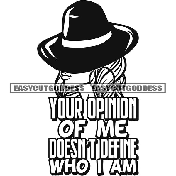 Your Opinion Of Me Doesn't Define Who I Am Quote Black And White Artwork African American Woman Face Design Element Wearing Cap And Hoop Earing Curly Hairstyle Head SVG JPG PNG Vector Clipart Cricut Silhouette Cut Cutting