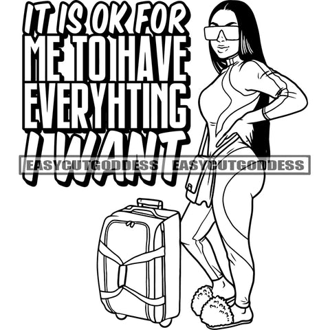 It Is Ok For Me To Have Everything I Want Quote Traveler Woman Standing On His Bag Afro Sexy Woman Wearing Sunglasses Holding Hand Bag Long Hair Artwork BW SVG JPG PNG Vector Clipart Cricut Silhouette Cut Cutting