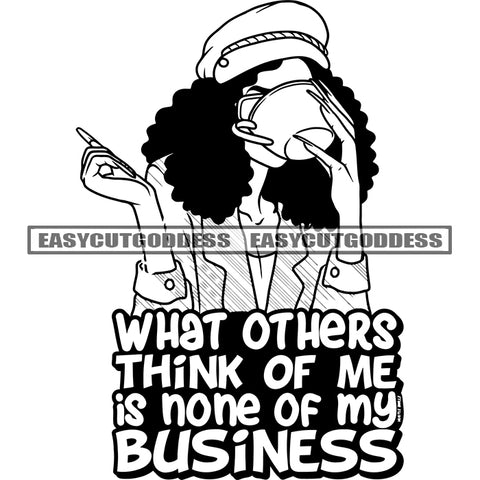 What Others Think Of Me Is None Of My Business Quote African Woman Holding Coffee Mug And Drinking Coffee Afro Hairstyle Long Nail Hide Face Wearing Cap Vector BW Artwork SVG JPG PNG Vector Clipart Cricut Silhouette Cut Cutting