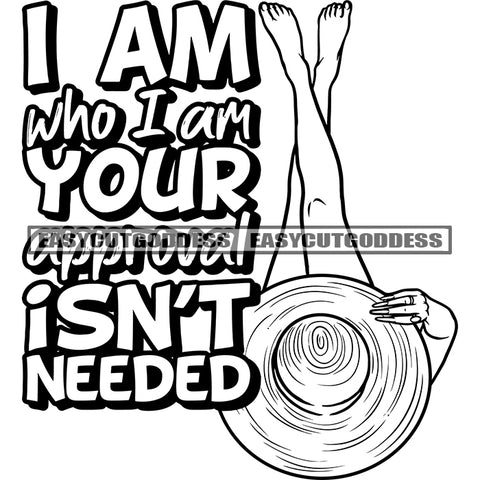 I Am Who I Am Your Appr Oval Isn't Needed Quote Black And White Symbol Artwork Afro Woman Sitting Pose Holding Hat Artwork BW Leg And Long Nail Design Element SVG JPG PNG Vector Clipart Cricut Silhouette Cut Cutting