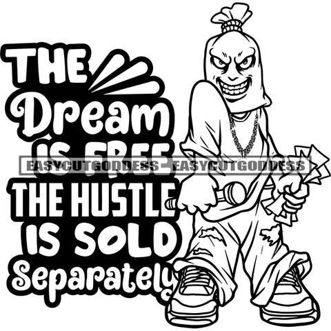 The Dream Is Free The Hustle Is Sold Separately Quote Funny Cartoon Character Holding Money And Microphone Wearing Musk Smile Face Design Element SVG JPG PNG Vector Clipart Cricut Silhouette Cut Cuttingf