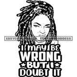I May Be Wrong But I Doubt It Quote African American Woman Face Design Element Locus Hairstyle Wearing Hoop Earing Kiss Pose Black And White Artwork Sexy Pose SVG JPG PNG Vector Clipart Cricut Silhouette Cut Cutting