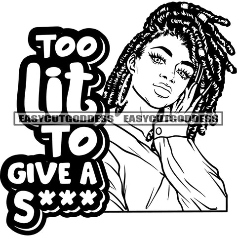 Too Lit To Give A Sexy Quote African American Woman Sexy Pose Locus Hairstyle Afro Woman Smile Face Design Element BW Artwork SVG JPG PNG Vector Clipart Cricut Silhouette Cut Cutting