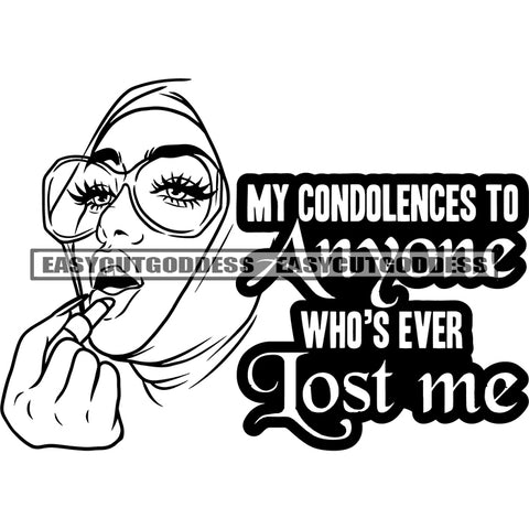 My Condolences To Anyone Who's Ever Lost Me Quote Afro Woman Wearing Lipstick And Sunglasses Cute Face Woman BW Artwork SVG JPG PNG Vector Clipart Cricut Silhouette Cut Cutting