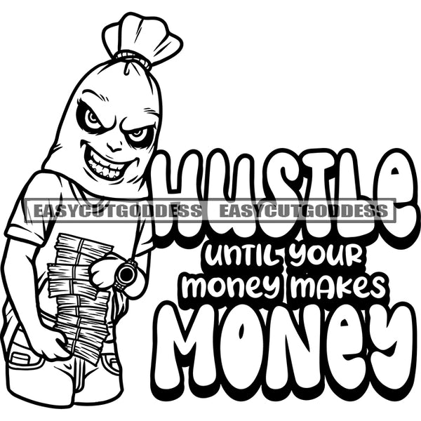 Hustle Until Your Money Makes Money Quote Funny Cartoon Character Holding Lot Of Money Bundle Watch On Hand Smile Face Head On Money Bag SVG JPG PNG Vector Clipart Cricut Silhouette Cut Cutting