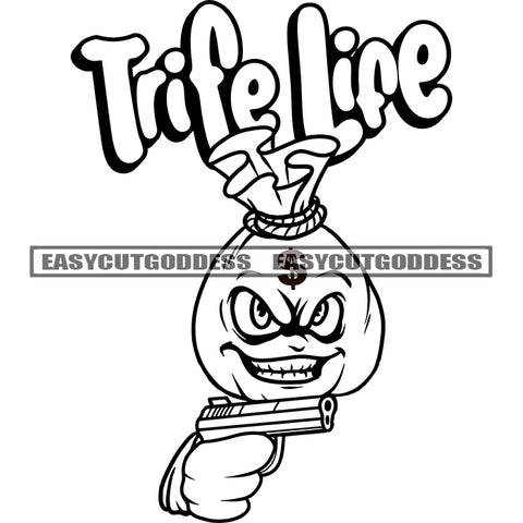 Trife Life Quote Funny Money Bag Cartoon Character Smile Face Bag Holding Gun Design Element Dollar Sign On Head Black And White Artwork BW Angry Face SVG JPG PNG Vector Clipart Cricut Silhouette Cut Cutting