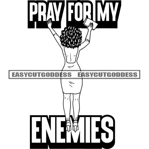 Pray For My Enemies Quote African American Woman Hand UP And Holding Hand Bag Afro Hairstyle Woman Backside Design Element BW Artwork SVG JPG PNG Vector Clipart Cricut Silhouette Cut Cutting