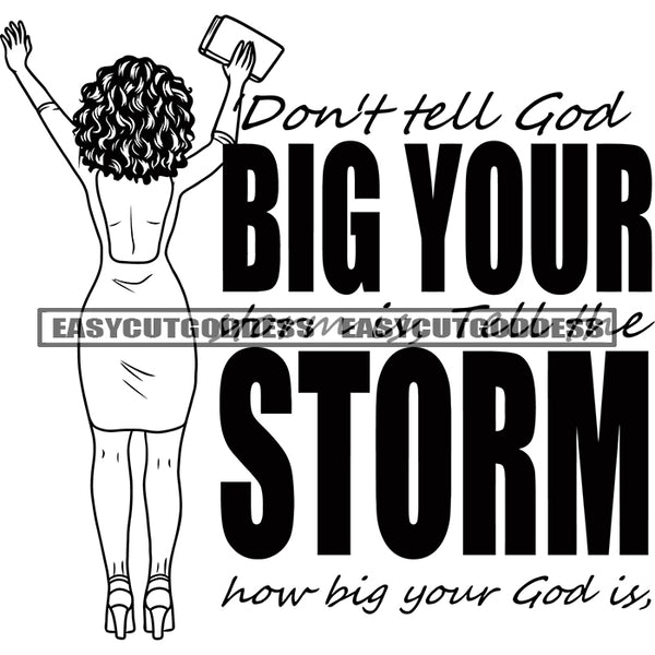 Don't Tell God Big Your Storm How Big Your God Is Quote Pray For My Enemies Quote African American Woman Hand UP And Holding Hand Bag Afro Hairstyle Woman Backside Design Element BW Artwork SVG JPG PNG Vector Clipart Cricut Silhouette Cut Cutting