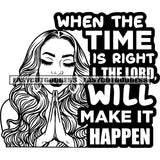 When The Time Is Right I The Lord Will Make It Happen Quote Afro Woman Hard Praying Hand Close Eyes Vector BW Artwork Beautiful Hairstyle SVG JPG PNG Vector Clipart Cricut Silhouette Cut Cutting