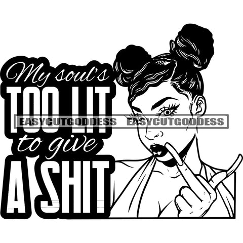 My Soul's Too Lit To Give A Shit Quote African American Woman Holding Salon Accessories Long Nail Afro Hairstyle Girls Parlor Vector Artwork SVG JPG PNG Vector Clipart Cricut Silhouette Cut Cutting