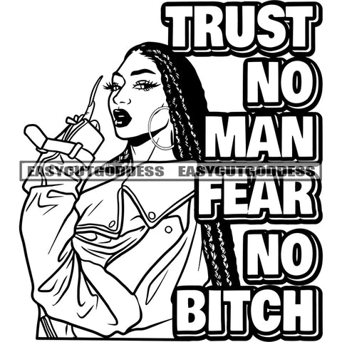 Trust No Man Fear No Bitch Quote Black And White Sexy Afro Woman Wearing Hoop Earing African American Woman Holding Salon Accessories Long Nail Locus Hairstyle Girls Parlor Vector Artwork SVG JPG PNG Vector Clipart Cricut Silhouette Cut Cutting