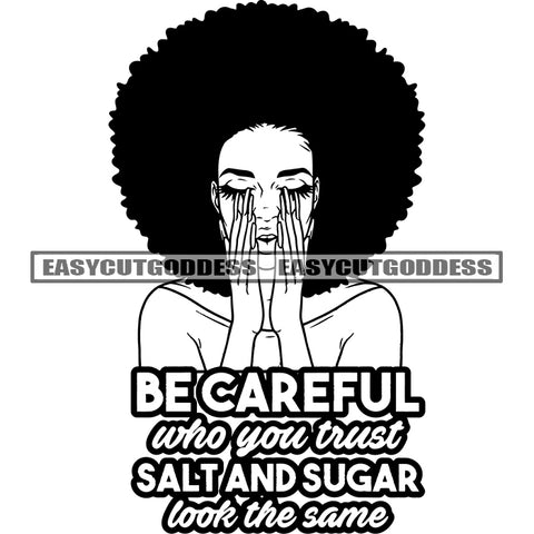 Be Careful Who You Trust Salt And Sugar Look The Same Quote Black And White Artwork African American Woman Depression Pose Long Nail Hand On Mouth Afro Hairstyle SVG JPG PNG Vector Clipart Cricut Silhouette Cut Cutting