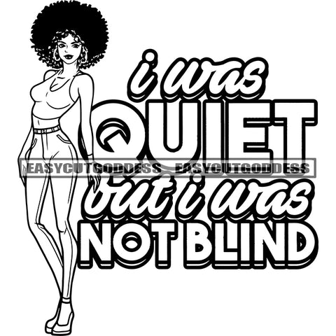 I Was Quiet But I Was Not Blind Quote African American Sexy Woman Standing Afro Hairstyle Wearing Hoop Earing Sexy Pose Design Element Vector Artwork SVG JPG PNG Vector Clipart Cricut Silhouette Cut Cutting