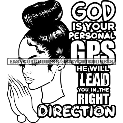 God Is Your Personal GPS He Will Lead You In The Right Direction Quote African American Woman Hard Praying Hand Close Eyes Design Element Artwork Long Nail SVG JPG PNG Vector Clipart Cricut Silhouette Cut Cutting