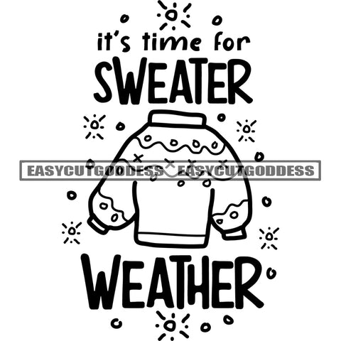 Its Time For Sweater Weather Quote Snow And Sweater BW Black And White Artwork Silhouette Design Element SVG JPG PNG Vector Clipart Cricut Silhouette Cut Cutting