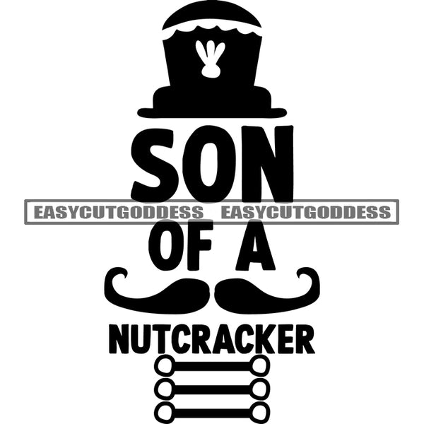 Son Of A Nutcracker Quote Black And White Artwork Silhouette Design Element SVG JPG PNG Vector Clipart Cricut Silhouette Cut Cutting