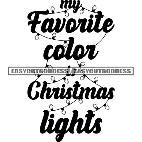 My Favorite Color Is Christmas Lights Quote Black And White Artwork Silhouette Design Element SVG JPG PNG Vector Clipart Cricut Silhouette Cut Cutting