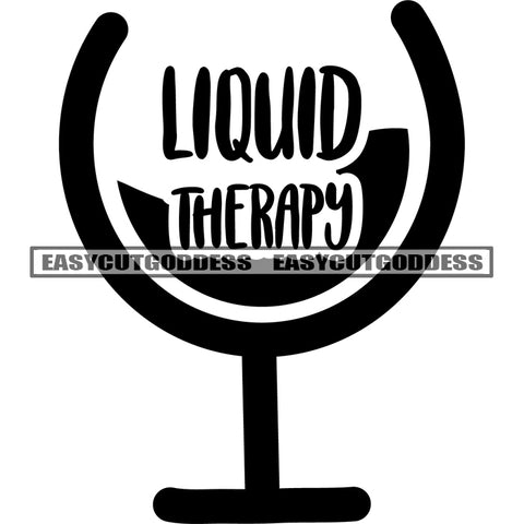 Liquid Therapy Quote On Wine Glass Symbol Black And White Artwork Silhouette SVG JPG PNG Vector Clipart Cricut Silhouette Cut Cutting