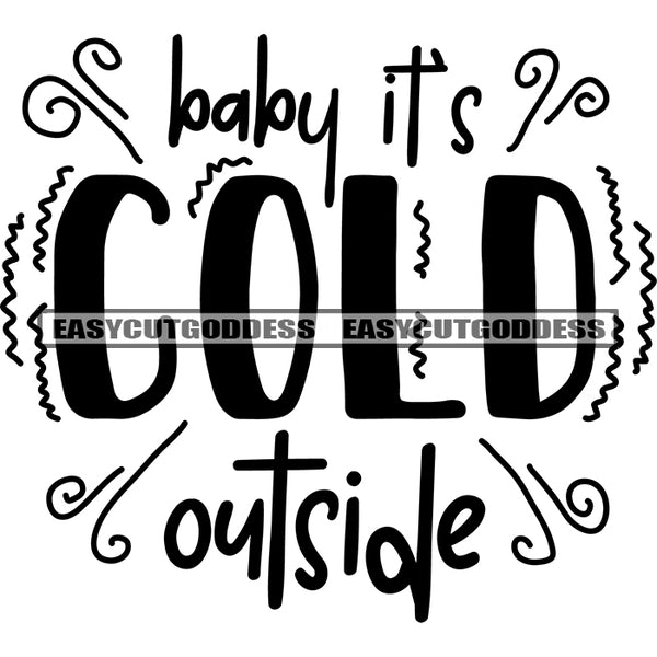 Baby It's Cold Outside Quote Black And White Artwork Silhouette Design Element SVG JPG PNG Vector Clipart Cricut Silhouette Cut Cutting