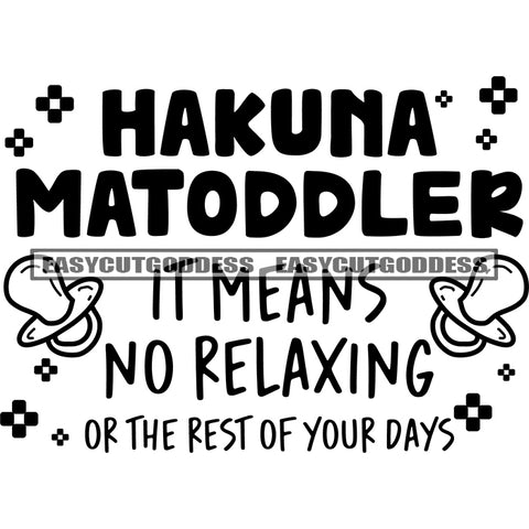Hakuna Matobler It Means No Relaxing Or The Rest Of Your Days Quote Black And White Artwork Silhouette Design Element SVG JPG PNG Vector Clipart Cricut Silhouette Cut Cutting