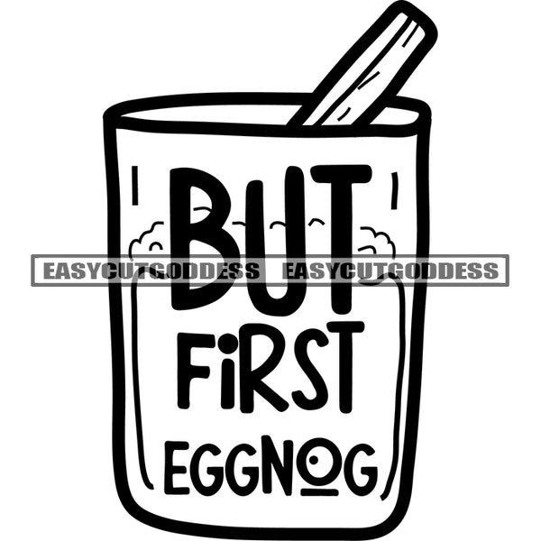 But First Eggnog Quote On Coffee Drinking Mug Black And White Artwork