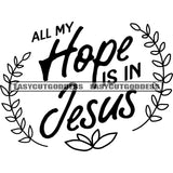 All My Hope Is In Jesus Quote Flower Logo Symbol Vector Black And White Artwork Silhouette Design Element BW SVG JPG PNG Vector Clipart Cricut Silhouette Cut Cutting