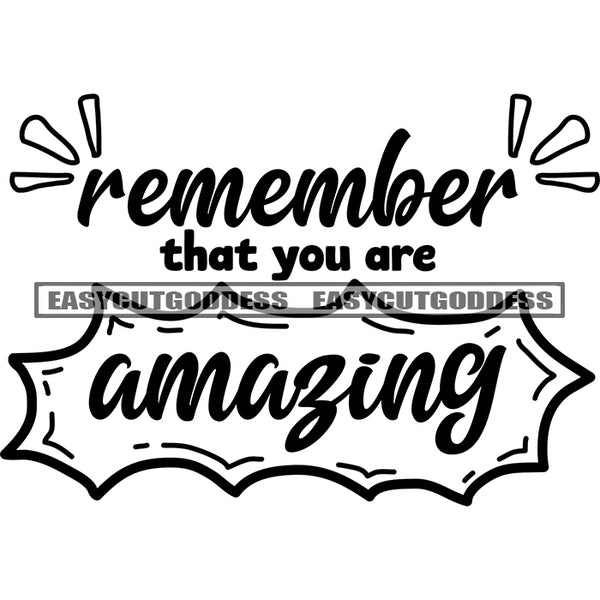 Remember That You Amazing Quote Black And White Artwork Silhouette Design Element SVG JPG PNG Vector Clipart Cricut Silhouette Cut Cutting