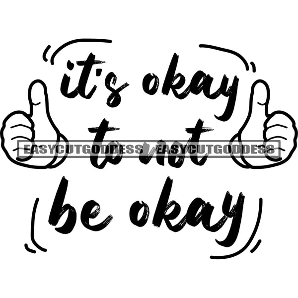 Its Okay To Not Be Okay Quote Ok Hand Sign Black And White Artwork Silhouette Design Element SVG JPG PNG Vector Clipart Cricut Silhouette Cut Cutting