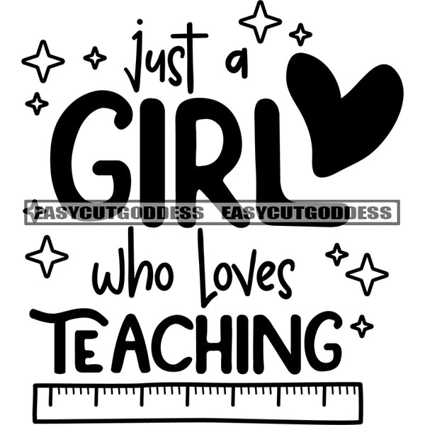 Just A Girl Who Loves Teaching Quote Star And Heart Symbol Ruler Black And White Artwork Silhouette Design Element SVG JPG PNG Vector Clipart Cricut Silhouette Cut Cutting