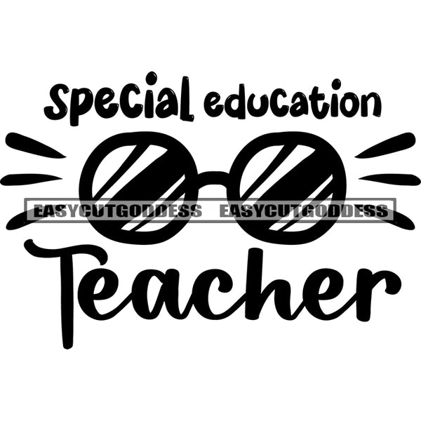 Special Education Teacher Quote Sunglasses Symbol Black And White Artwork Silhouette Design Element SVG JPG PNG Vector Clipart Cricut Silhouette Cut Cutting