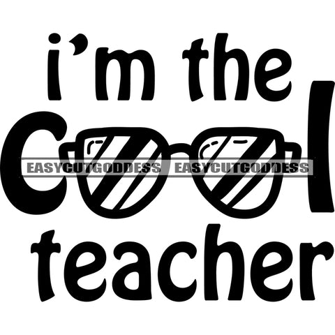 I'm The Cool Teacher Quote Sunglasses Symbol Black And White Artwork Silhouette Design Element SVG JPG PNG Vector Clipart Cricut Silhouette Cut Cutting