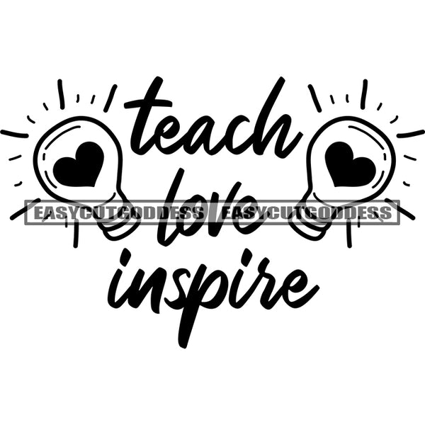 Teacher Love Inspire Quote Electrical Bulb Light Black And White Artwork Silhouette Design Element SVG JPG PNG Vector Clipart Cricut Silhouette Cut Cutting