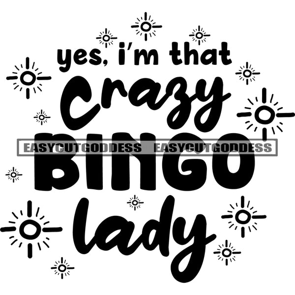 Yes, I'm That Cragy Bingo Lady Quote Black And White Artwork Silhouette Design Element SVG JPG PNG Vector Clipart Cricut Silhouette Cut Cutting