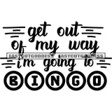 Get Out Of My Way Im Going To Bingo Quote Bingo Text On Circle Black And White Artwork Silhouette Design Element SVG JPG PNG Vector Clipart Cricut Silhouette Cut Cutting