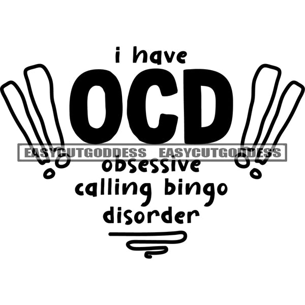 I Have OCD Obsessive Calling Bingo Disorder Quote Black And White Artwork Silhouette Design Element SVG JPG PNG Vector Clipart Cricut Silhouette Cut Cutting