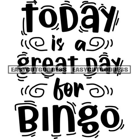 Today Is A Great Day For Bingo Quote Symbol Black And White Artwork Silhouette Design Element SVG JPG PNG Vector Clipart Cricut Silhouette Cut Cutting