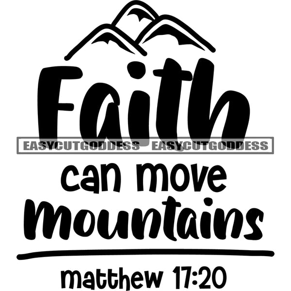 Faith Can Move Mountains Matthew 17:20 Quote Mountain Symbol Vector Black And White Artwork Silhouette Design Element SVG JPG PNG Vector Clipart Cricut Silhouette Cut Cutting