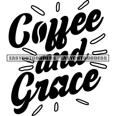 Coffee And Grace Quote Symbol Black And White Artwork Silhouette Design Element SVG JPG PNG Vector Clipart Cricut Silhouette Cut Cutting