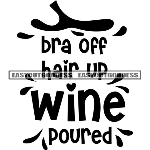 Bra Off Hair Up Wine Poured Quote Color Dripping Banner Black And White Artwork SVG JPG PNG Vector Clipart Cricut Silhouette Cut Cutting