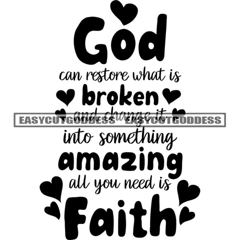 God Can Restore What Is Broken And Haven It Into Something Amazing All You Need Is Faith Quote Artwork Silhouette Design Element SVG JPG PNG Vector Clipart Cricut Silhouette Cut Cutting